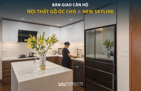 BÀN GIAO CĂN HỘ NỘI THẤT GỖ ÓC CHÓ TẠI NEW SKYLINE