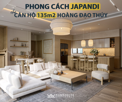 PHONG CÁCH JAPANDI CHO CẢI TẠO CĂN HỘ HOÀNG ĐẠO THÚY