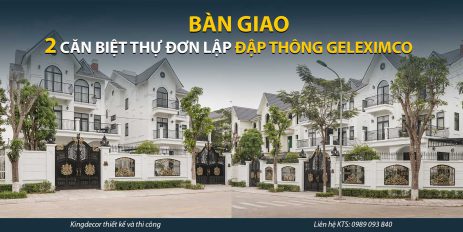 BÀN GIAO 2 CĂN BIỆT THỰ ĐƠN LẬP ĐẬP THÔNG GELEXIMCO